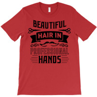 Beautiful Hair In Professional Hands Quote T-shirt | Artistshot