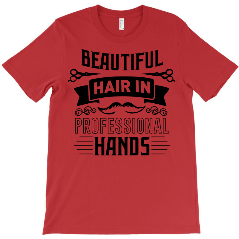 Beautiful Hair In Professional Hands Quote T-shirt | Artistshot