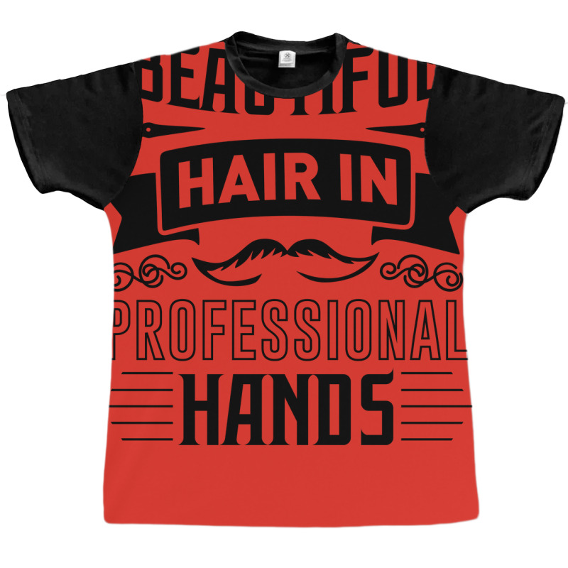 Beautiful Hair In Professional Hands Quote Graphic T-shirt | Artistshot