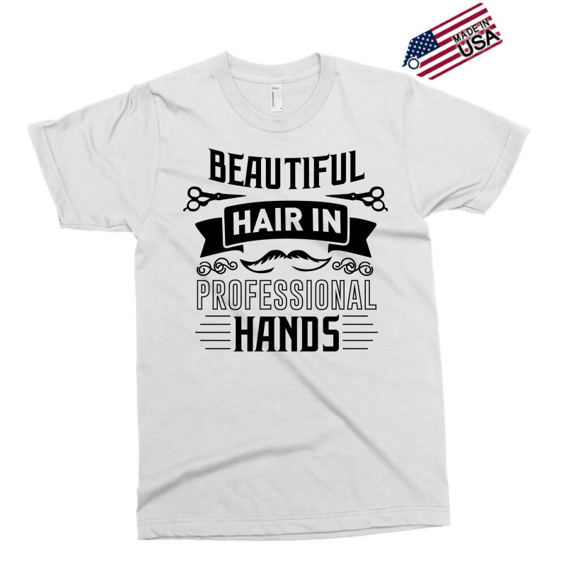 Beautiful Hair In Professional Hands Quote Exclusive T-shirt | Artistshot