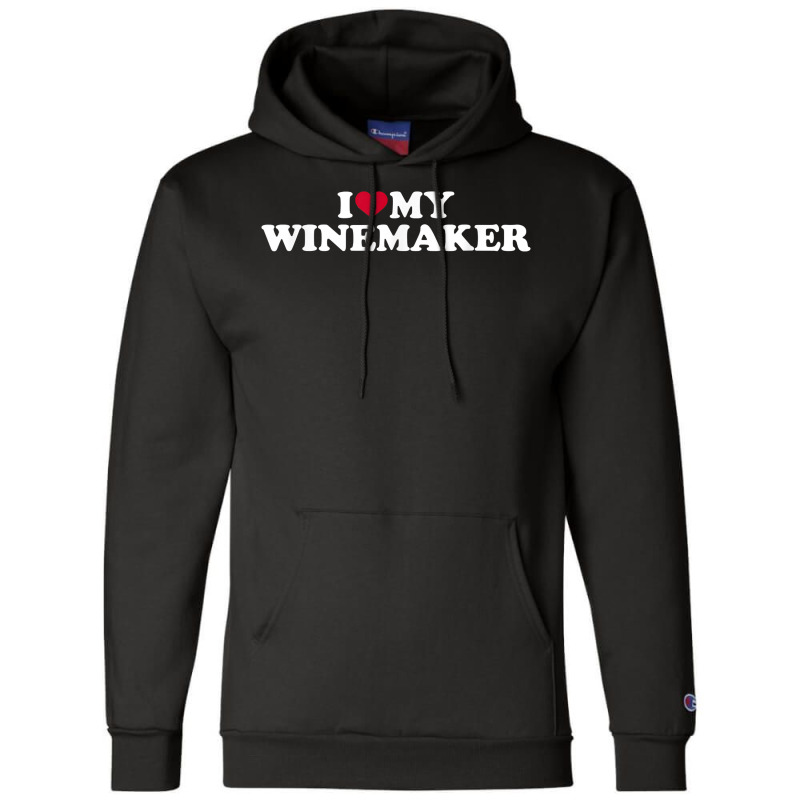 I Love My Winemaker T Shirt Champion Hoodie | Artistshot