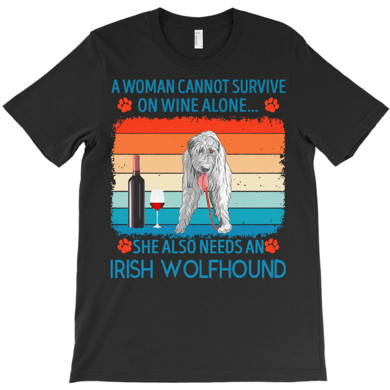 Irish Wolfhound T  Shirt A Woman Cannot Survive On Wine Alone She Also T-Shirt by jakayla01556 | Artistshot