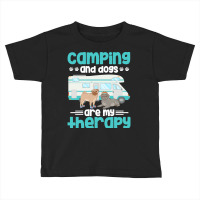 Therapy Apparel Apparel T  Shirt Camping And Dogs Are My Therapy T  Sh Toddler T-shirt | Artistshot