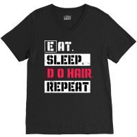 Eat Sleep Do Hair Repeat Hairstylist Girl V-neck Tee | Artistshot