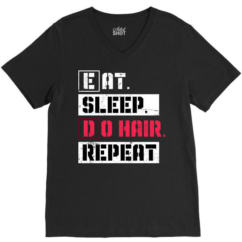 Eat Sleep Do Hair Repeat Hairstylist Girl V-neck Tee | Artistshot