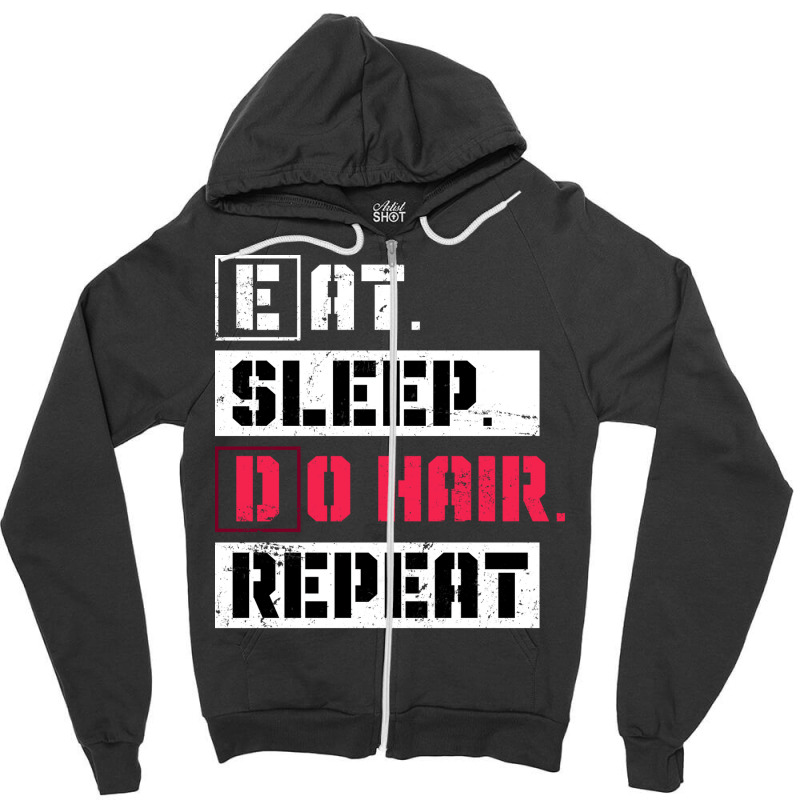 Eat Sleep Do Hair Repeat Hairstylist Girl Zipper Hoodie | Artistshot