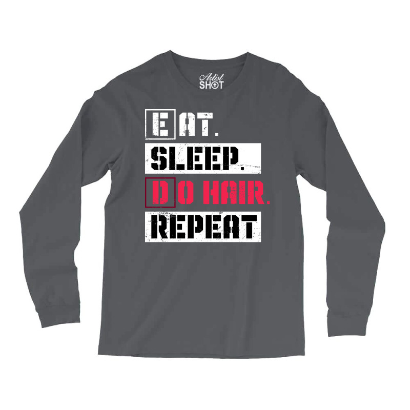 Eat Sleep Do Hair Repeat Hairstylist Girl Long Sleeve Shirts | Artistshot