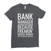 Bank Manager Because Freakin Miracle Worker Isnt A Ladies Fitted T-shirt | Artistshot