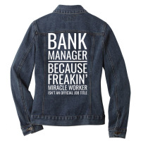 Bank Manager Because Freakin Miracle Worker Isnt A Ladies Denim Jacket | Artistshot