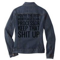 Youre The Best Mortgage Loan Processor Keep That S Ladies Denim Jacket | Artistshot