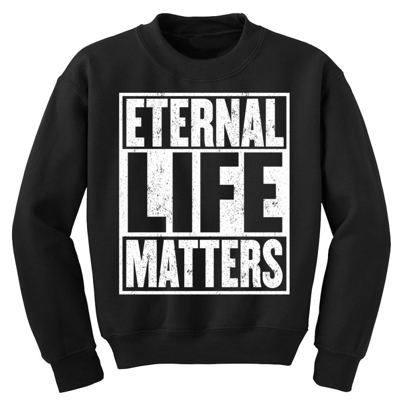 Eternal Life Matters Shirt Gift Fun Saying Heaven Youth Sweatshirt by mauthe | Artistshot