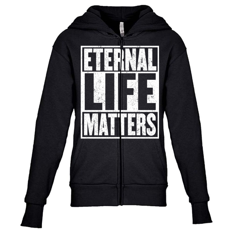 Eternal Life Matters Shirt Gift Fun Saying Heaven Youth Zipper Hoodie by mauthe | Artistshot