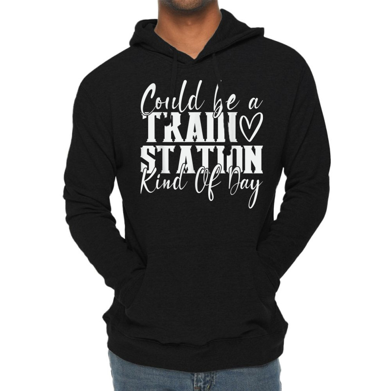 Could Be A Train Station Kinda Day T Shirt Lightweight Hoodie by modeste | Artistshot