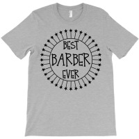 Best Barber Ever Funny Barbering Shop Gift Idea Pr T-shirt | Artistshot