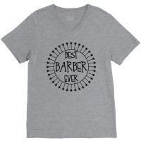 Best Barber Ever Funny Barbering Shop Gift Idea Pr V-neck Tee | Artistshot