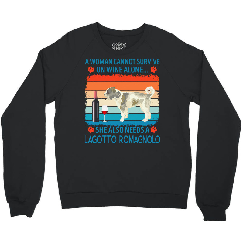 Lagotto Romagnolo T  Shirt A Woman Cannot Survive On Wine Alone She Al Crewneck Sweatshirt by jakayla01556 | Artistshot