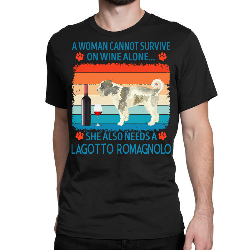 Lagotto Romagnolo T  Shirt A Woman Cannot Survive On Wine Alone She Al Classic T-shirt by jakayla01556 | Artistshot