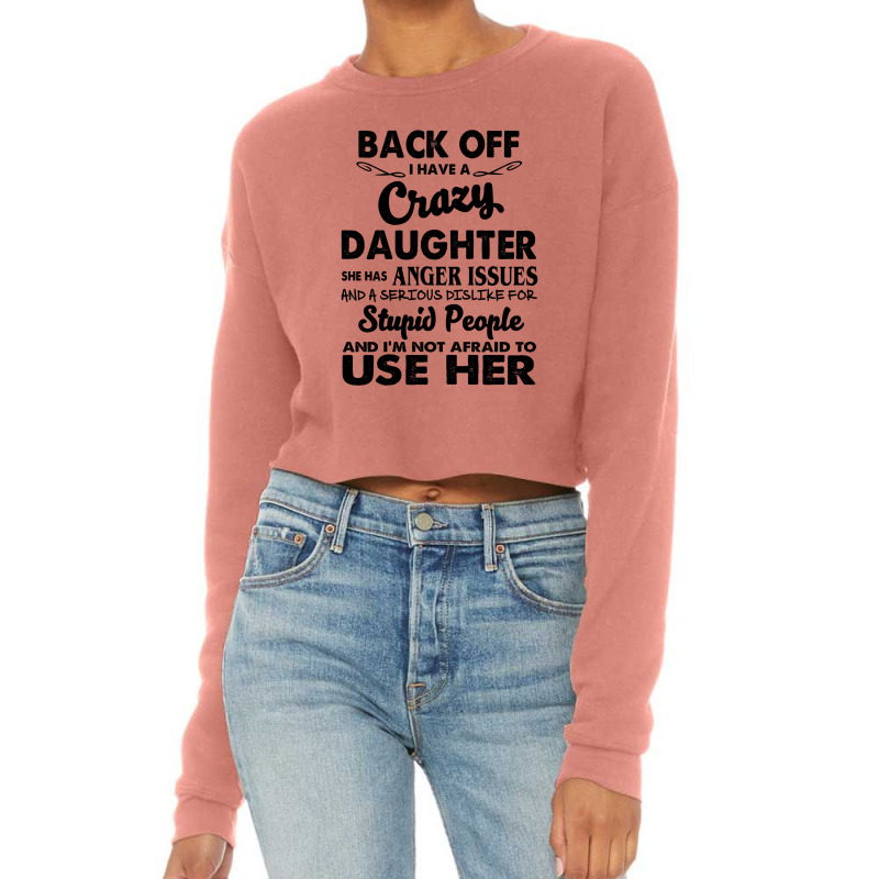 Back Off I Have A Crazy Daughter She Has Anger Issues And A Serious Di Cropped Sweater by hoainv | Artistshot