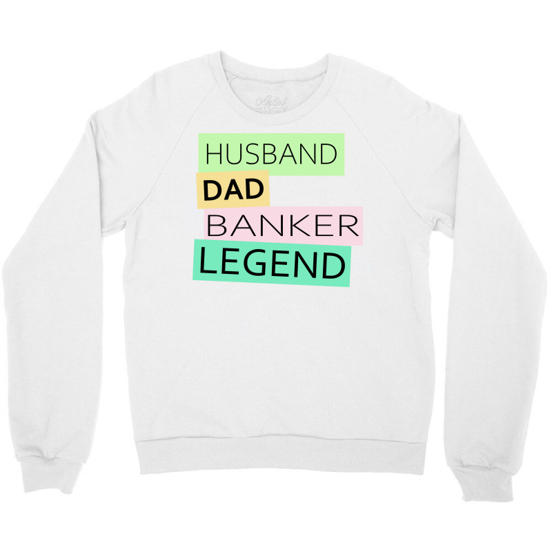 Banker Funny Husband Dad Legend Cute Fathers Day D Crewneck Sweatshirt by elcepobatship | Artistshot