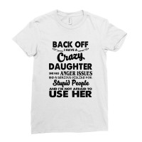 Back Off I Have A Crazy Daughter She Has Anger Issues And A Serious Di Ladies Fitted T-shirt | Artistshot