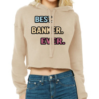 Best Banker Ever Nice Gift Idea Cropped Hoodie | Artistshot