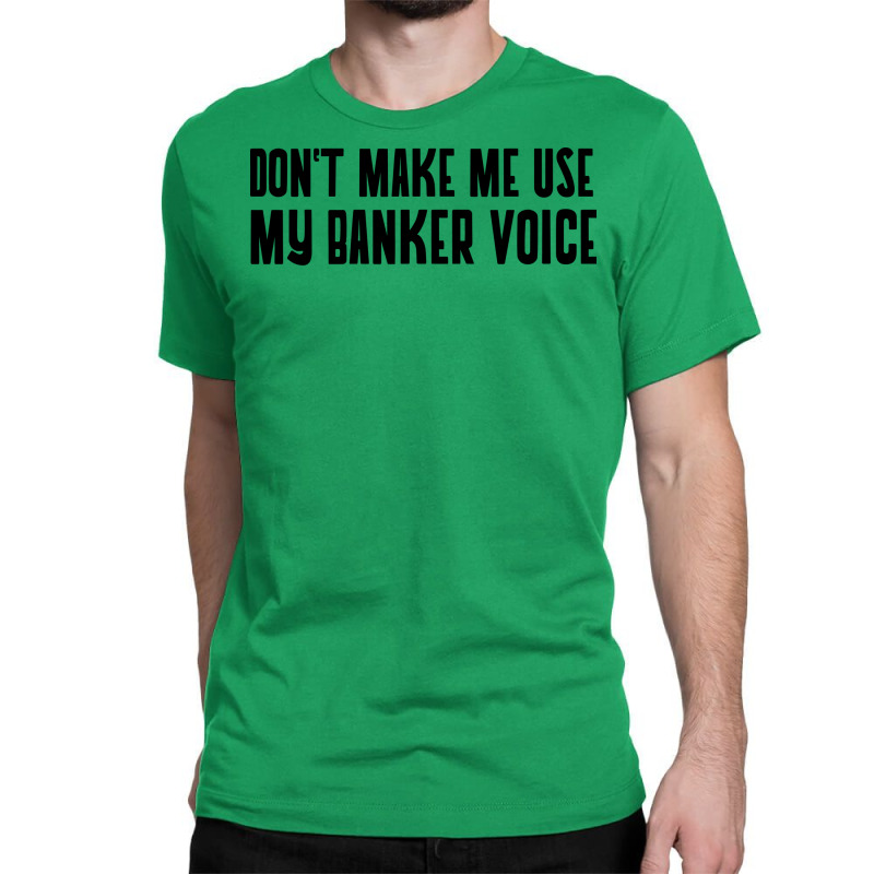 Dont Make Me Use My Banker Voice 70s Classic T-shirt by civilisalatis | Artistshot