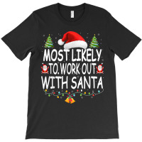 Christmas Most Likely To Work Out With Santa Famil T-shirt | Artistshot