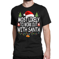 Christmas Most Likely To Work Out With Santa Famil Classic T-shirt | Artistshot