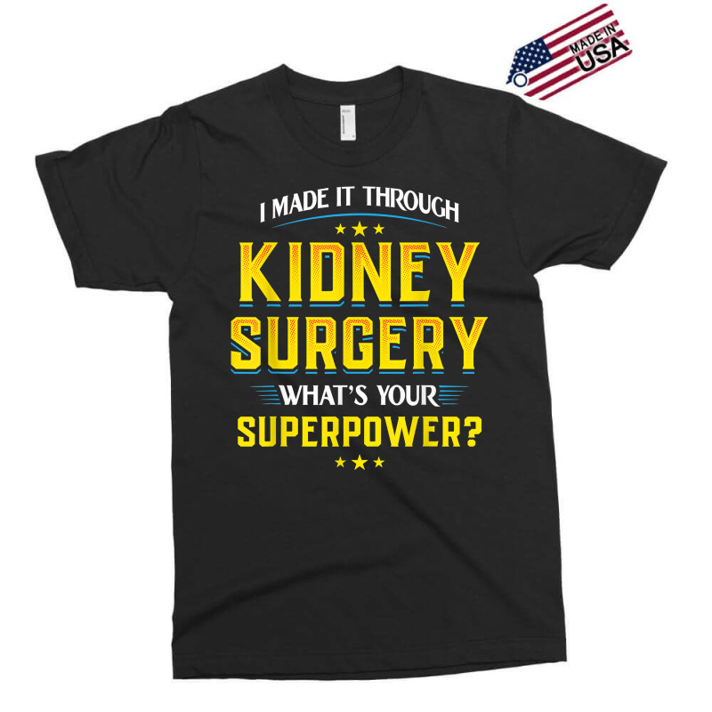 I Made It Through Kidney Surgery Organ Transplant Exclusive T-shirt by lelionsuza | Artistshot