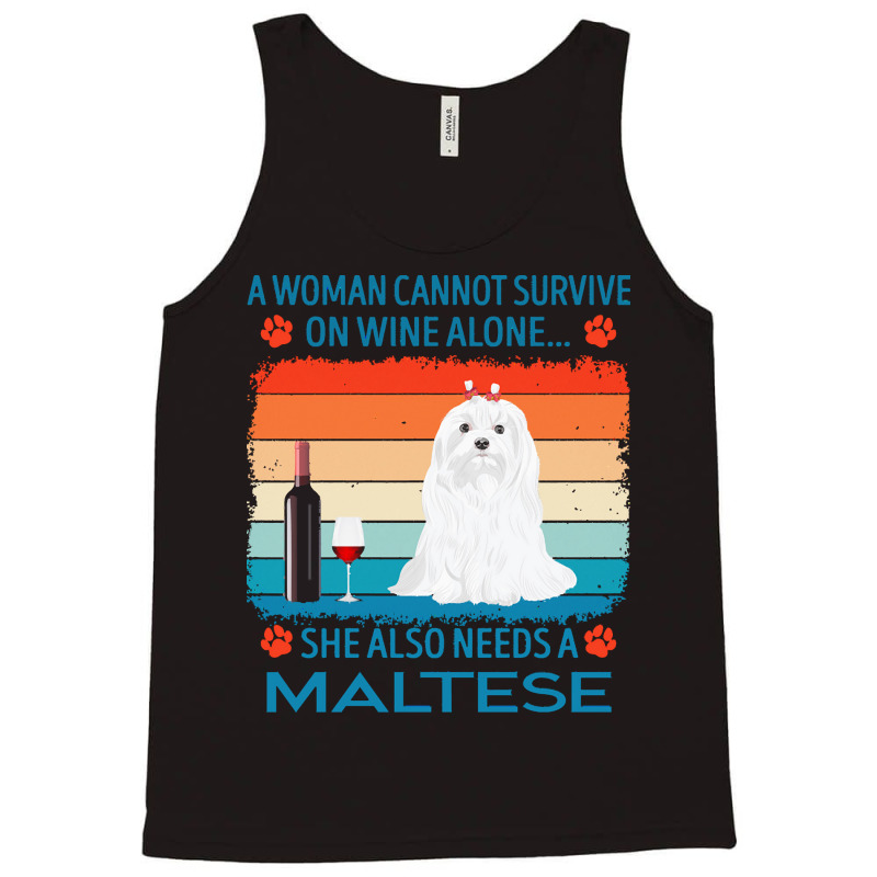 Maltese T  Shirt A Woman Cannot Survive On Wine Alone She Also Needs M Tank Top by jakayla01556 | Artistshot