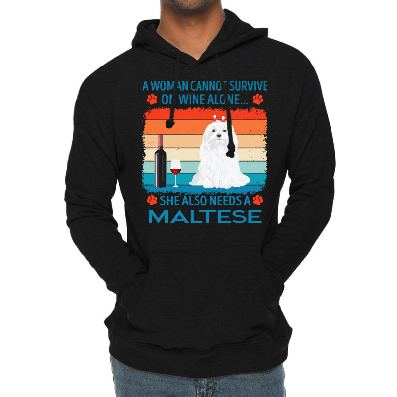 Maltese T  Shirt A Woman Cannot Survive On Wine Alone She Also Needs M Lightweight Hoodie by jakayla01556 | Artistshot