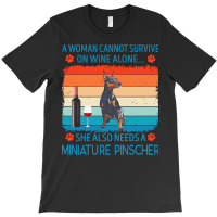 Miniature Pinscher T  Shirt A Woman Cannot Survive On Wine Alone She A T-shirt | Artistshot