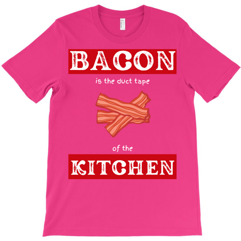 Bacon Is The Duct Tape Of The Kitchen Funny Bbq De T-Shirt by strosesimonsf | Artistshot