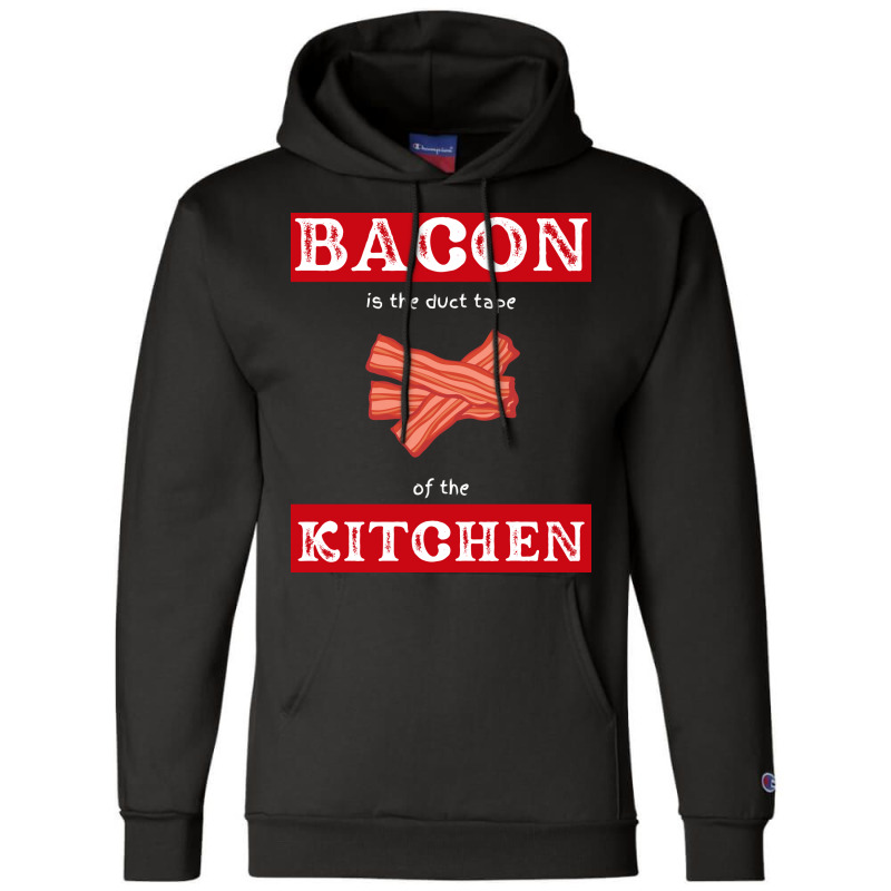 Bacon Is The Duct Tape Of The Kitchen Funny Bbq De Champion Hoodie by strosesimonsf | Artistshot