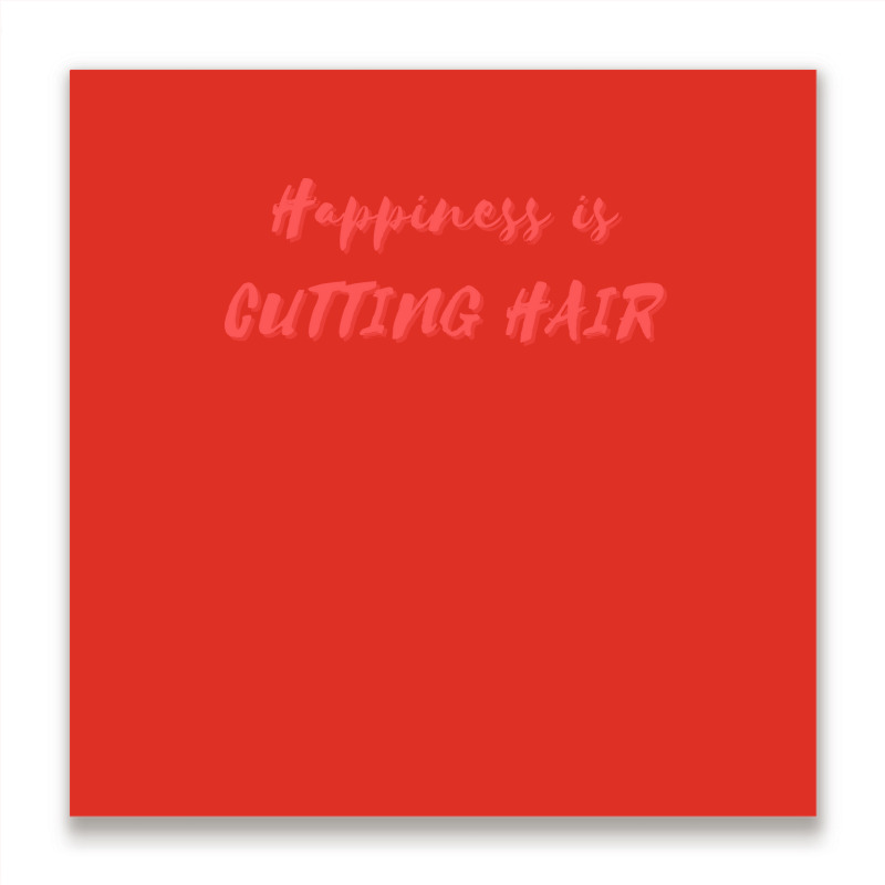 Happiness Is Cutting Hair Girl Metal Print Square | Artistshot