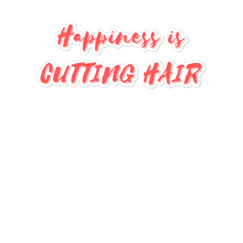 Happiness Is Cutting Hair Girl Sticker | Artistshot