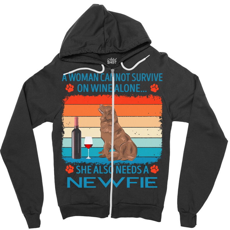 Newfie T  Shirt A Woman Cannot Survive On Wine Alone She Also Needs Ne Zipper Hoodie by jakayla01556 | Artistshot