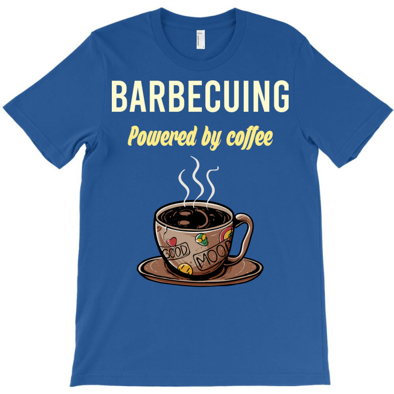 Barbecuing Fueled By Coffee Barbecue Bbq Party Foo T-Shirt by strosesimonsf | Artistshot