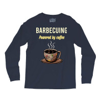 Barbecuing Fueled By Coffee Barbecue Bbq Party Foo Long Sleeve Shirts | Artistshot