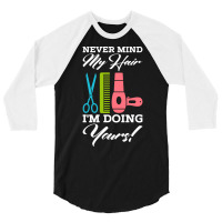 Never Mind My Hair Im Doing Yours 3/4 Sleeve Shirt | Artistshot