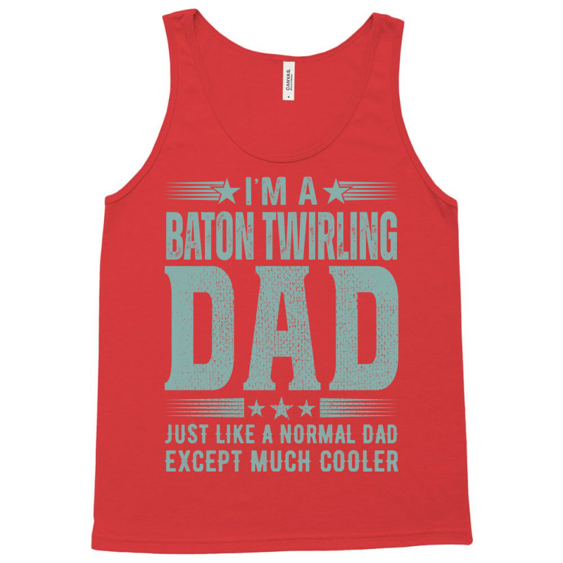 Baton Twirling Dadbirthday Gift Fathers Day Presen Tank Top by strosesimonsf | Artistshot