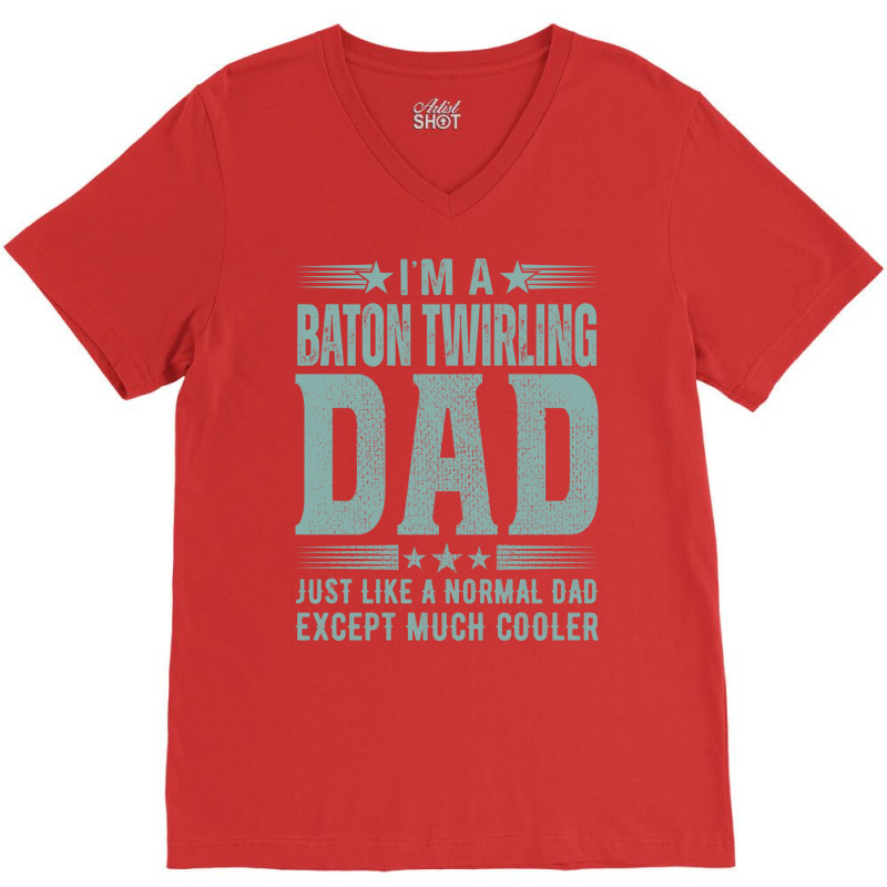 Baton Twirling Dadbirthday Gift Fathers Day Presen V-Neck Tee by strosesimonsf | Artistshot