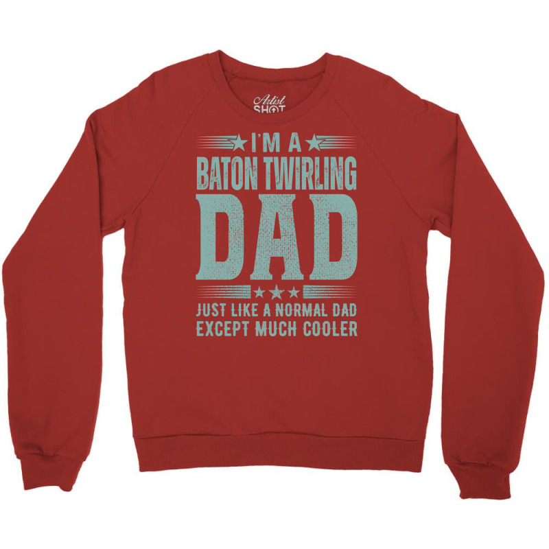 Baton Twirling Dadbirthday Gift Fathers Day Presen Crewneck Sweatshirt by strosesimonsf | Artistshot