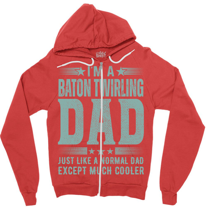 Baton Twirling Dadbirthday Gift Fathers Day Presen Zipper Hoodie by strosesimonsf | Artistshot