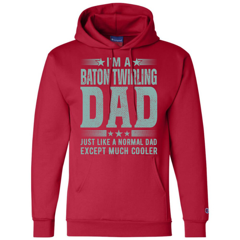 Baton Twirling Dadbirthday Gift Fathers Day Presen Champion Hoodie by strosesimonsf | Artistshot