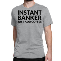 Instant Banker Just Add Coffee 70s Classic T-shirt | Artistshot