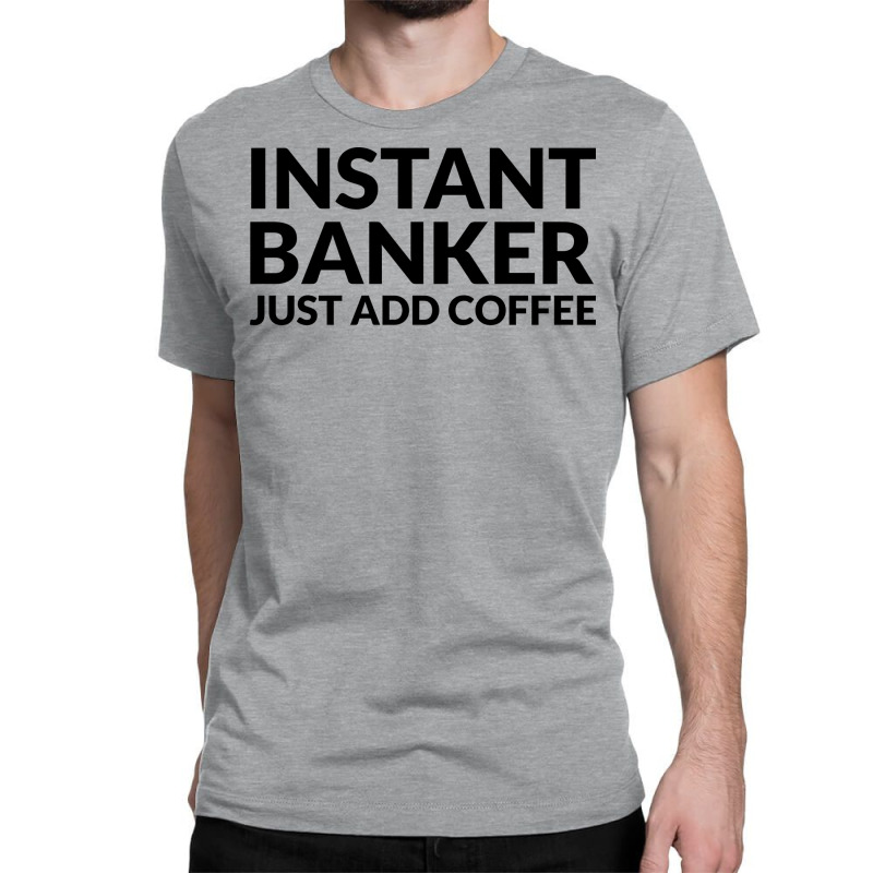 Instant Banker Just Add Coffee 70s Classic T-shirt by civilisalatis | Artistshot