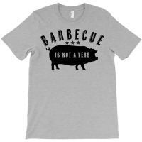 Barbecue Is Not A Verb Funny Southern Food Pork Bb T-shirt | Artistshot