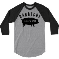 Barbecue Is Not A Verb Funny Southern Food Pork Bb 3/4 Sleeve Shirt | Artistshot