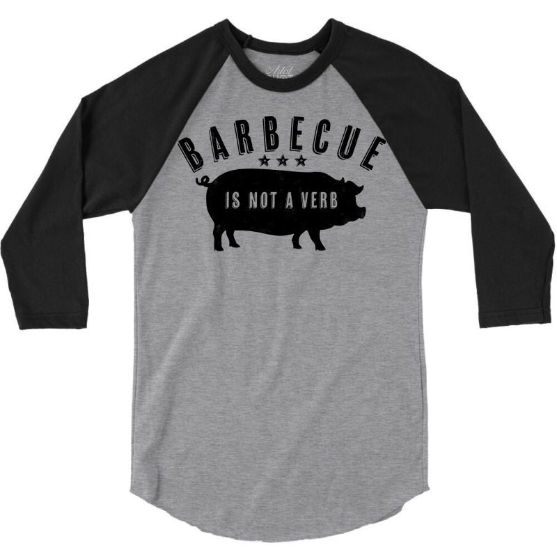 Barbecue Is Not A Verb Funny Southern Food Pork Bb 3/4 Sleeve Shirt by strosesimonsf | Artistshot